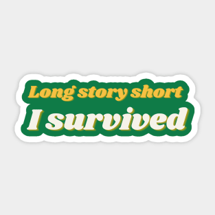 long story short... i survived Sticker